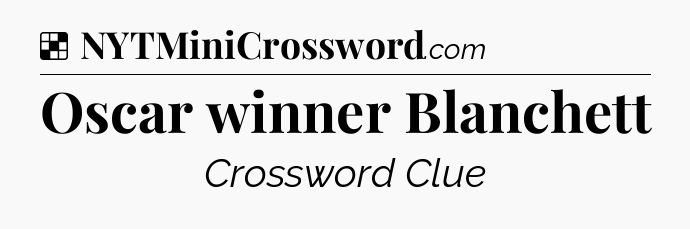 Solution: Oscar winner Blanchett - NYT Crossword