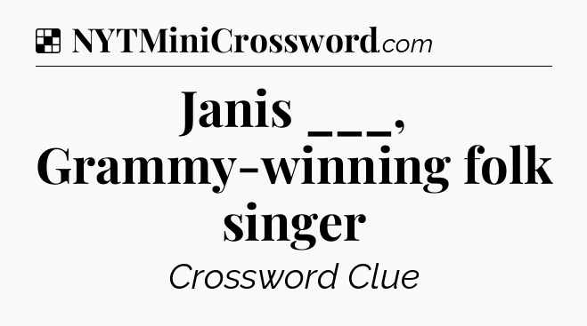 Solution: Janis ___, Grammy-winning folk singer - NYT Crossword