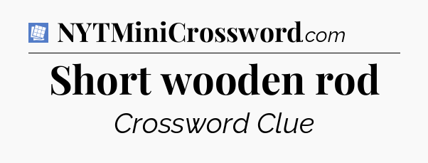 Short wooden rod Puzzle Page Crossword Clue