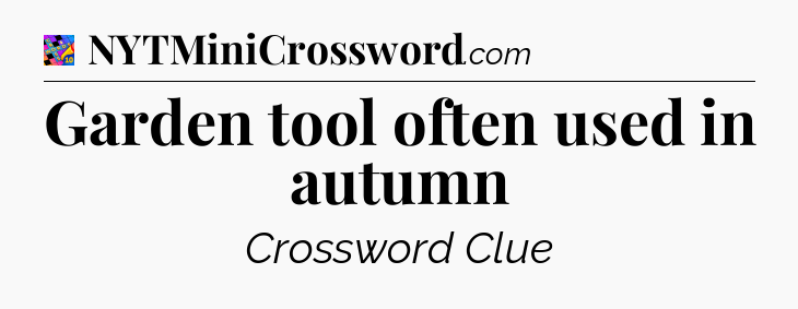 Garden tool often used in autumn Crossword Clue