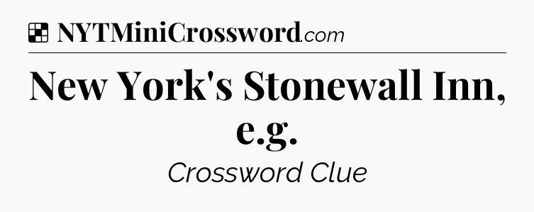Solution: New York's Stonewall Inn, e.g - NYT Crossword