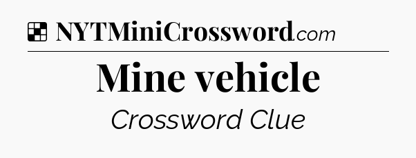 Solution: Mine vehicle - NYT Crossword