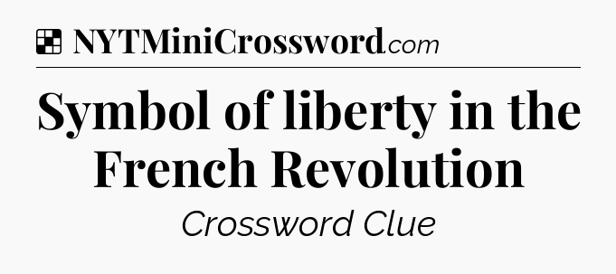 Solution: Symbol of liberty in the French Revolution - NYT Crossword