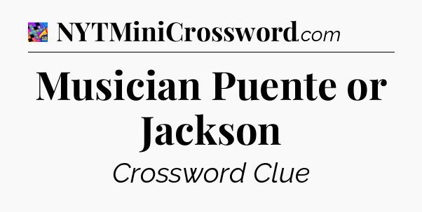 Musician Puente or Jackson Crossword Clue