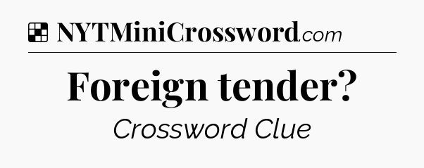 Solution: Foreign tender - NYT Crossword