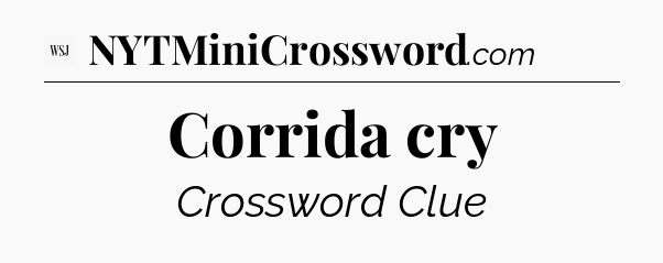 Corrida cry - WSJ Crossword