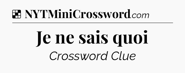 Solution: Je ne sais quoi - NYT Crossword