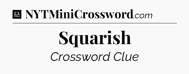 Squarish - LA Times Crossword