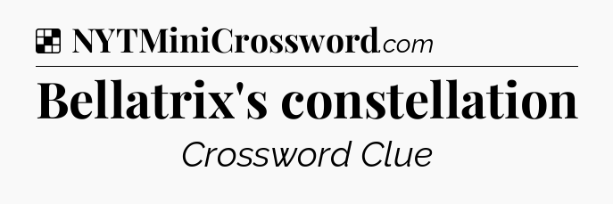 Solution: Bellatrix's constellation - NYT Crossword