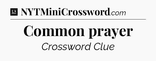 Common prayer - LA Times Crossword