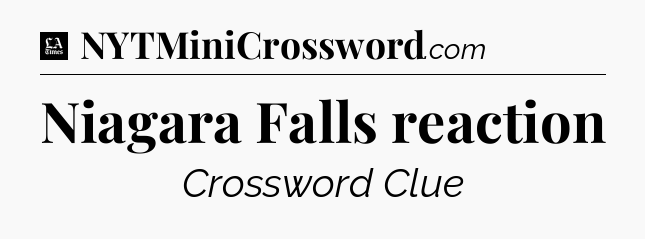 Niagara Falls reaction - LA Times Crossword