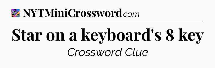Star on a keyboard's 8 key Crossword Clue