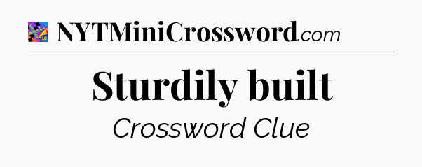 Sturdily built Crossword Clue