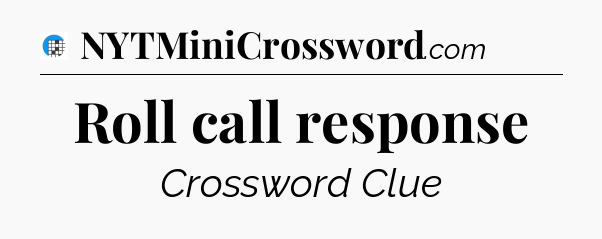 Roll call response Crossword Clue