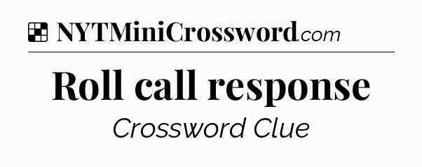 Solution: Roll call response - NYT Crossword