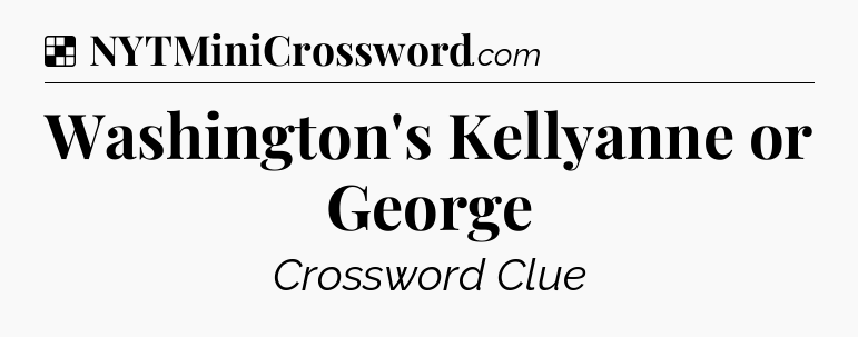 Solution: Washington's Kellyanne or George - NYT Crossword