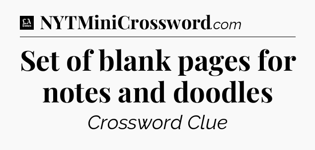Set of blank pages for notes and doodles - LA Times Crossword