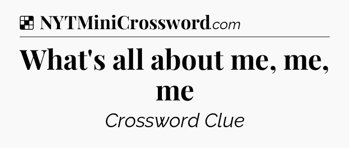 Solution: What's all about me, me, me - NYT Crossword