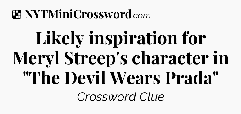 Solution: Likely inspiration for Meryl Streep's character in 