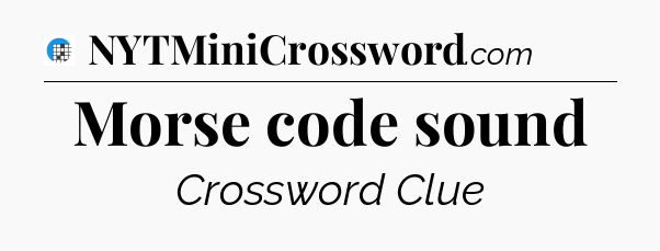 Morse code sound Crossword Clue