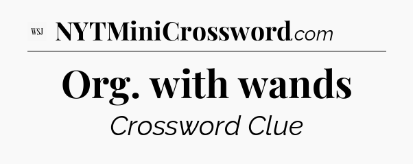 Org. with wands - WSJ Crossword