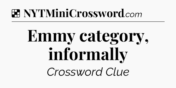 Solution: Emmy category, informally - NYT Crossword
