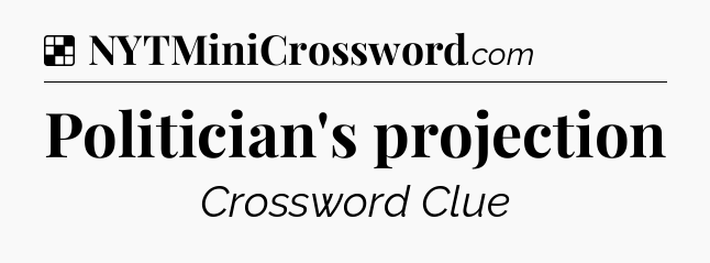 Solution: Politician's projection - NYT Crossword