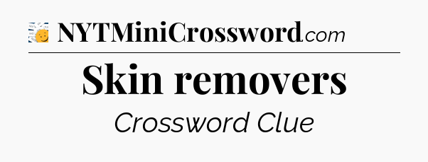Skin removers - 7 Little Words