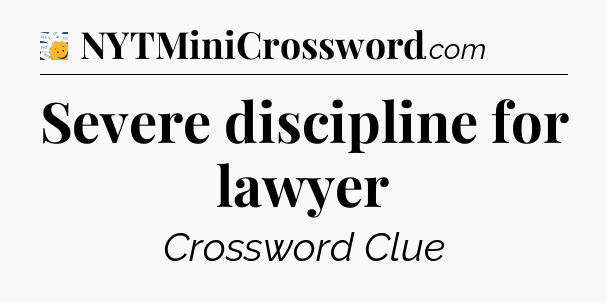 Severe discipline for lawyer - 7 Little Words