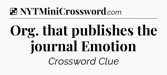 Solution: Org. that publishes the journal Emotion - NYT Crossword