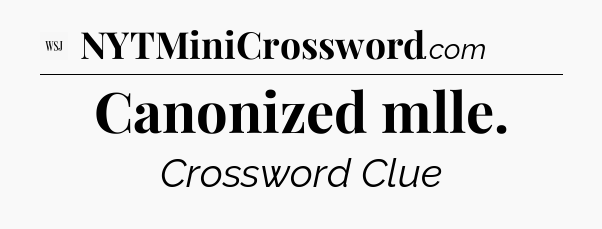 Canonized mlle - WSJ Crossword