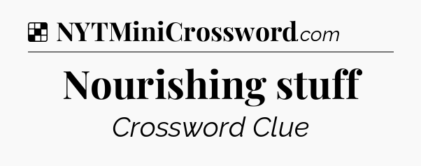 Solution: Nourishing stuff - NYT Crossword
