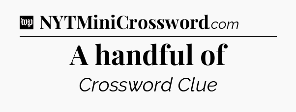 A handful of Crossword Clue