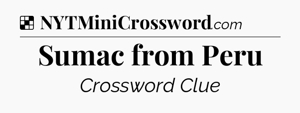 Solution: Sumac from Peru - NYT Crossword