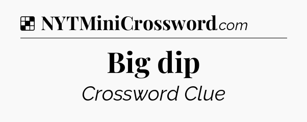Solution: Big dip - NYT Crossword