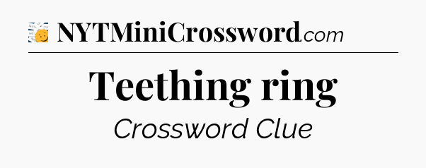 Teething ring - 7 Little Words