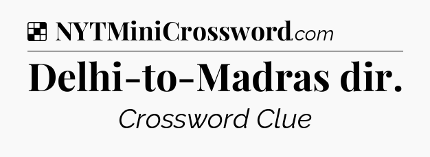 Solution: Delhi-to-Madras dir - NYT Crossword