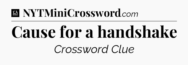Cause for a handshake - LA Times Crossword