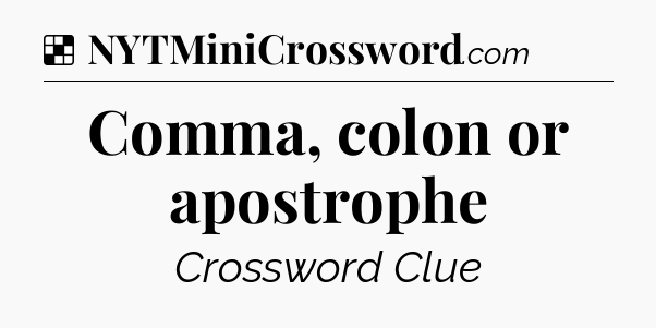 Solution: Comma, colon or apostrophe - NYT Crossword