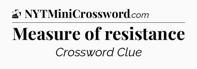 Measure of resistance - Daily Themed Classic Crossword
