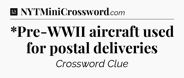 *Pre-WWII aircraft used for postal deliveries - LA Times Crossword