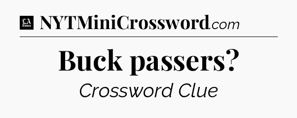 Buck passers - LA Times Crossword
