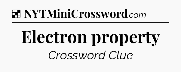 Solution: Electron property - NYT Crossword
