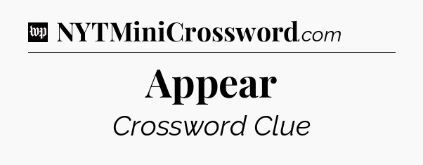 Appear Crossword Clue