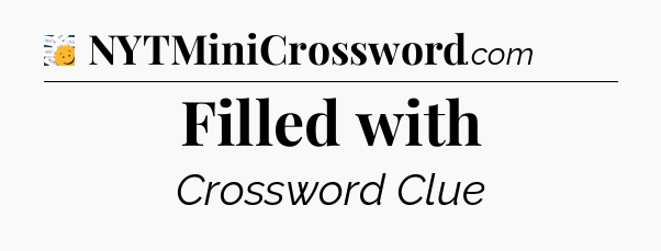 Filled with - 7 Little Words