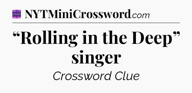 “Rolling in the Deep” singer - Thomas Joseph Crossword