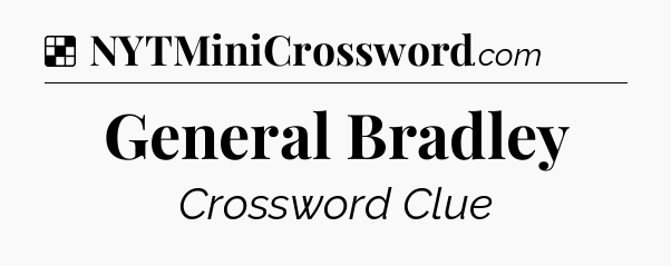 Solution: General Bradley - NYT Crossword