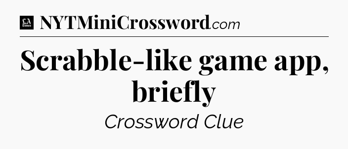 Scrabble-like game app, briefly - LA Times Crossword