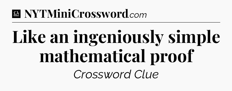 Like an ingeniously simple mathematical proof - LA Times Crossword
