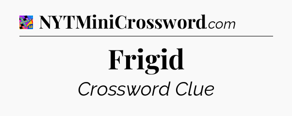 Frigid Crossword Clue